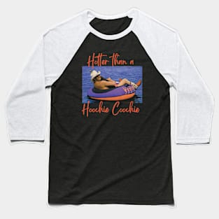 Hotter Than A Hoochie Coochie Apparel Baseball T-Shirt